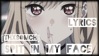 [THXSOMCH] SPIT IN MY FACE [LYRICS]