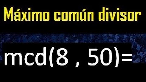 mcd 8 y 50 , maximo comun divisor , como se halla , ejemplos