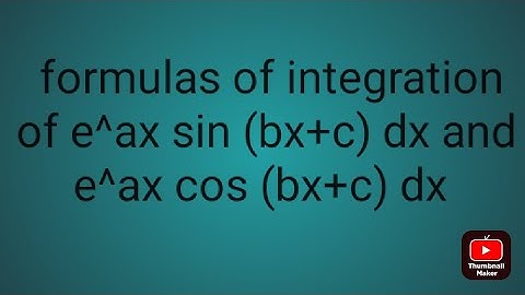formulas of integration  of e^ax sin (bx+c) dx and e^ax cos (bx+c) dx