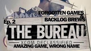 Great Game, Wrong Name? The Bureau: XCOM Declassified | Forgotten Games & Backlog Brews