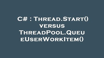 C# : Thread.Start() versus ThreadPool.QueueUserWorkItem()