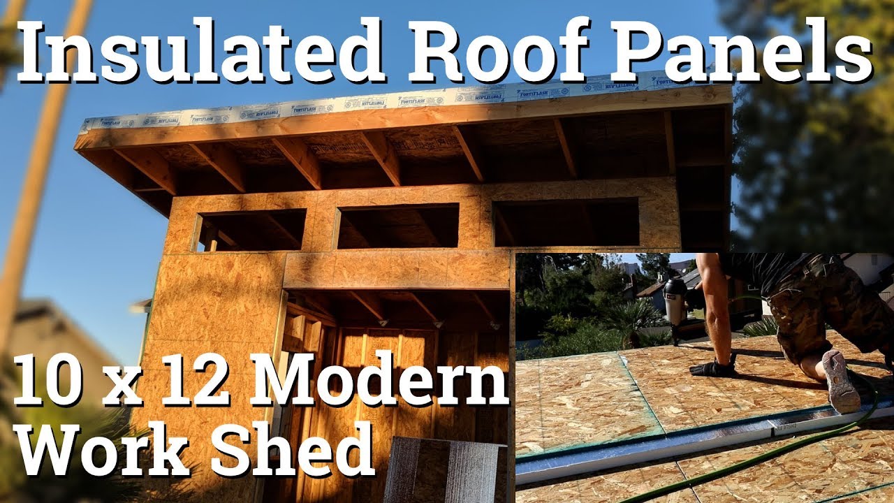 10x12 modern shed - part 7 - insulated roof panels - youtube