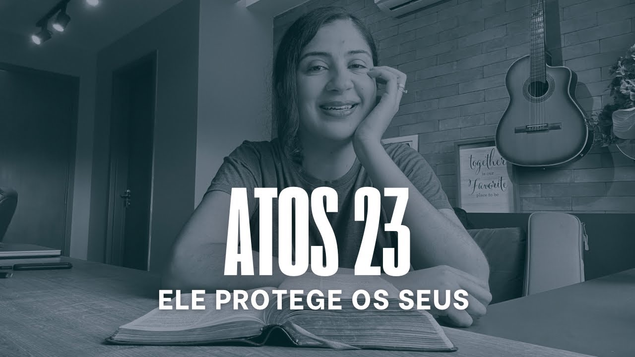 Atos 23 - Ele protege os Seus