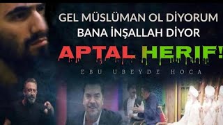 Aptal HERİF! | Ebu Ubeyde Hoca