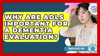 Why Are ADLs Important For A Dementia Evaluation? - Test