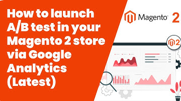 How to launch AB test in your Magento 2 store via Google Analytics Latest | Magento Tutorial