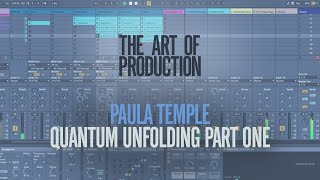 The Art Of Production: Paula Temple - Quantum Unfolding Part One