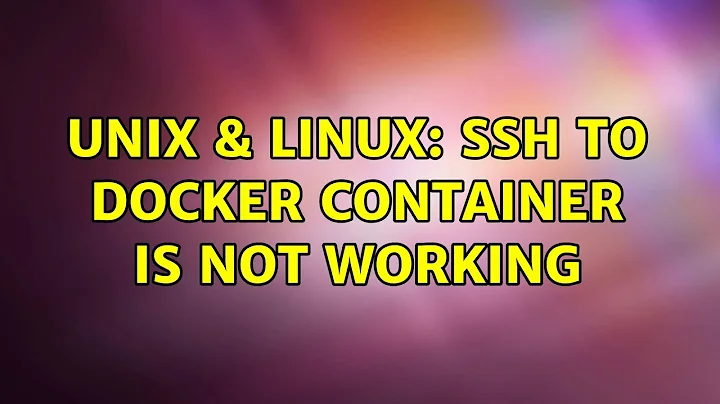 Unix & Linux: SSH to docker container is not working (2 Solutions!!)
