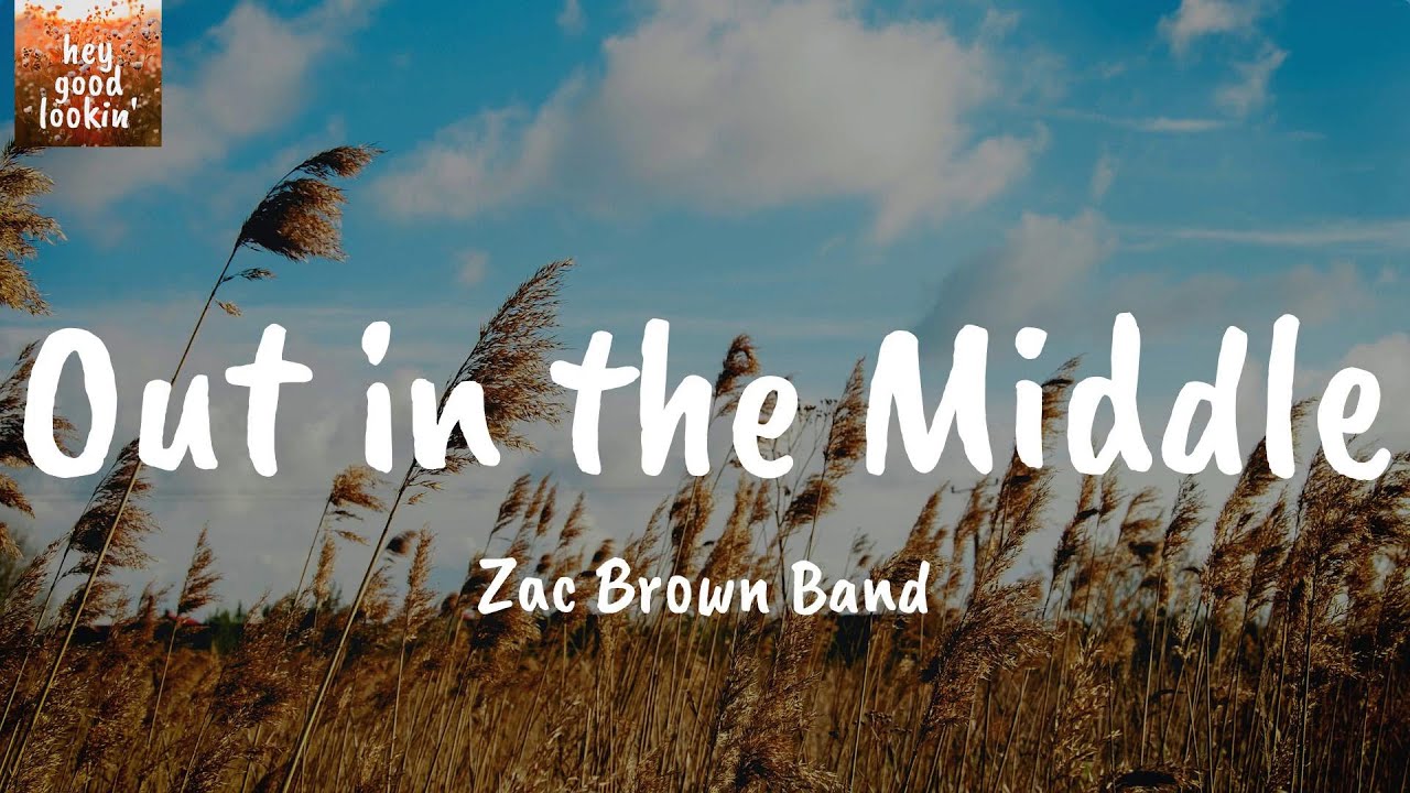 Out in the Middle - Zac Brown Band (Lyrics) - YouTube