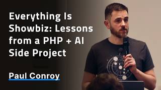 Everything Is Showbiz: Lessons from a PHP + AI Side Project - Paul Conroy