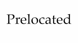 How To Pronounce Prelocated