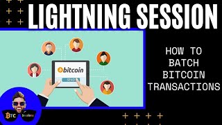 LIGHTNING SESSION: How To Batch Bitcoin Transactions