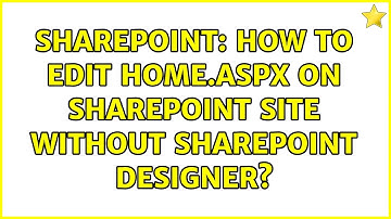 Sharepoint: How to edit Home.aspx on SharePoint site without SharePoint Designer? (2 Solutions!!)
