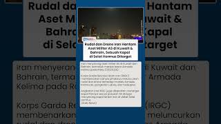 Aset Militer As Di Kuwait Dan Bahrain Digempur Rudal Iran Irgc Target Kapal Di Selat Hormuz