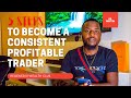 DR. MARTIN | 5 WAYS ON HOW TO BECOME A CONSISTENT PROFITABLE TRADER