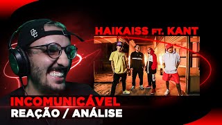 Haikaiss ft. Kant - Incomunicável [Reação/ Análise]