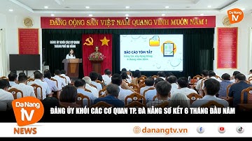 ĐẢNG ỦY KHỐI CÁC CƠ QUAN TP ĐÀ NẴNG SƠ KẾT 6 THÁNG ĐẦU NĂM