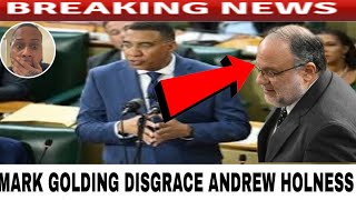Mark Golding Disgrace Andrew Holness Today In Parliament 