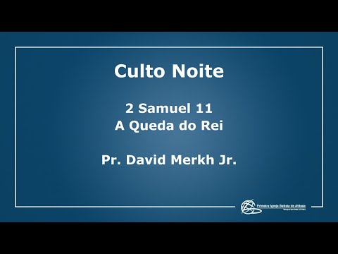 Culto Noite | 24.04.2022 | A Queda do Rei |2 Samuel 11 | Pr. David Merkh Jr.