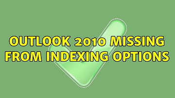 Outlook 2010 missing from indexing options (3 Solutions!!)