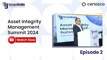 Asset Integrity Management Summit 2024: Smarter Solutions with Cenosco & ImageGrafix | Episode 2