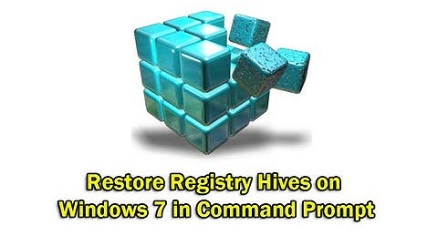 Restore Registry Hives on Windows 7 in Command Prompt by Britec