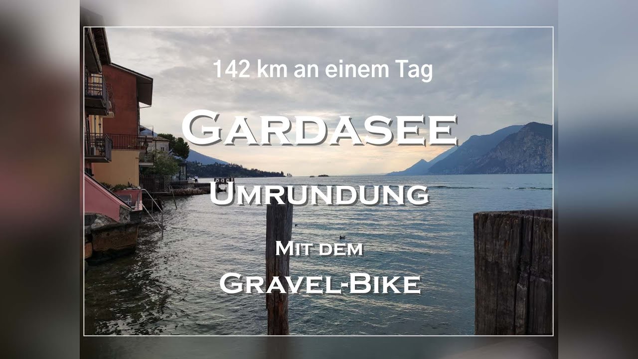 Gardasee Umrundung Mit Dem Gravel Bike 2022 142 Km An Einem Tag Von