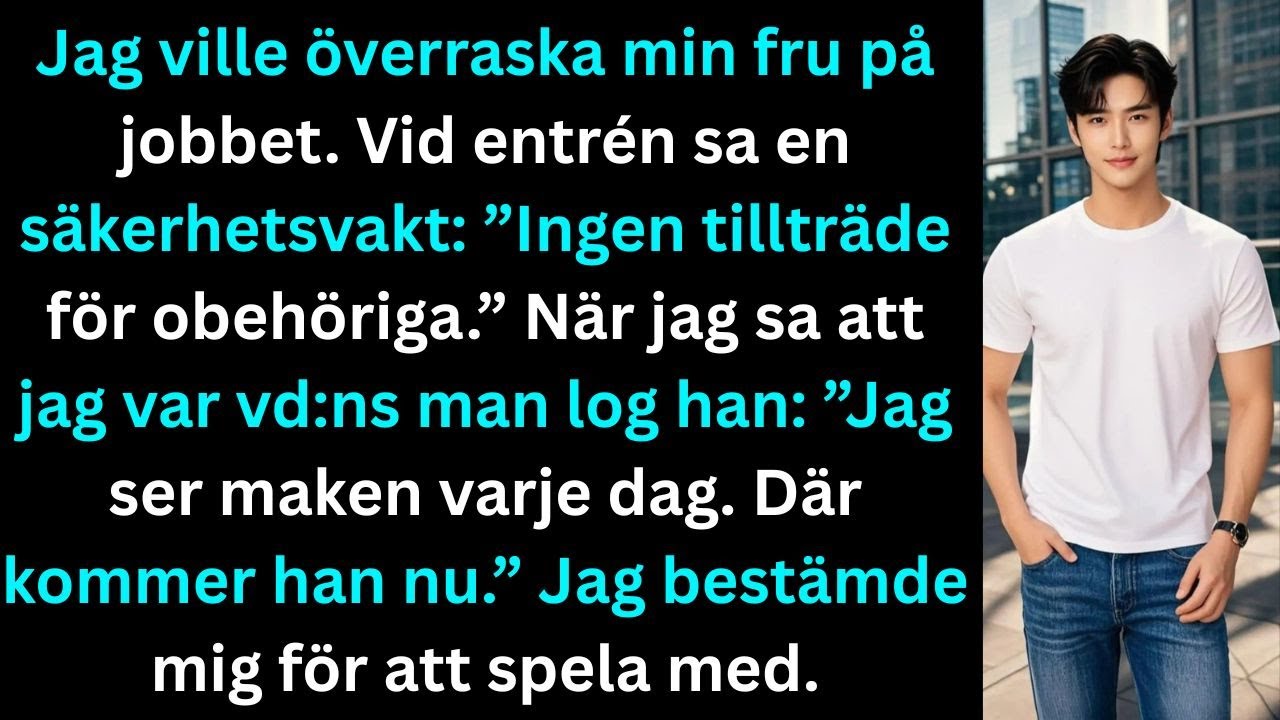 Jag ville överraska min fru på hennes arbetsplats. Vid entrén fick jag veta att hon har en 