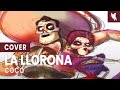 La Llorona Coco Cover By NABI Ft KeikenYT La Llorona Coco Cover By NABI Ft KeikenYT