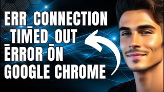 How to Fix ERR_CONNECTION_TIMED_OUT error on Google Chrome