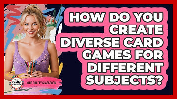 How Do You Create Diverse Card Games For Different Subjects? - Your Crafty Classroom