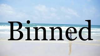 How To Pronounce Binnedpronunciation Of Binned