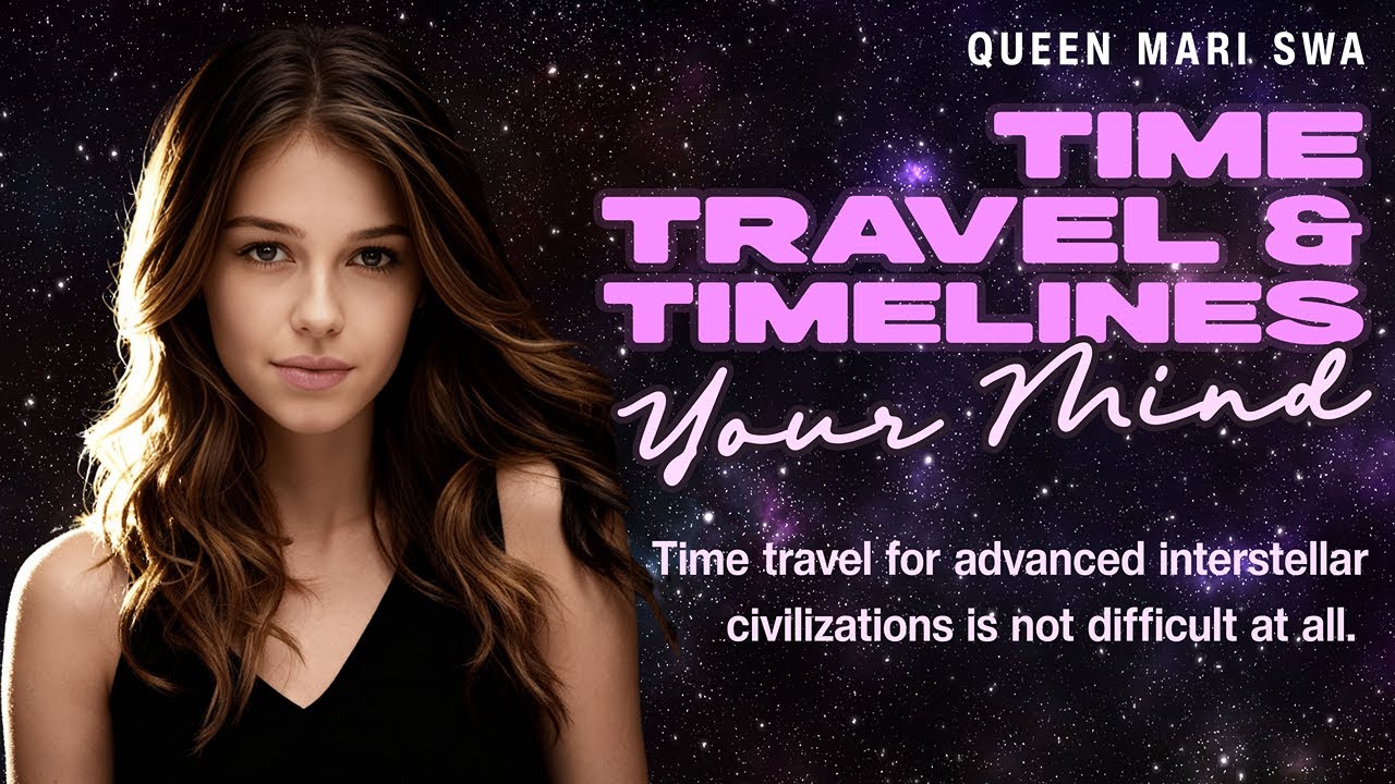 Queen Mari Swa: Time Travel, Timelines, Starships and Your Mind.