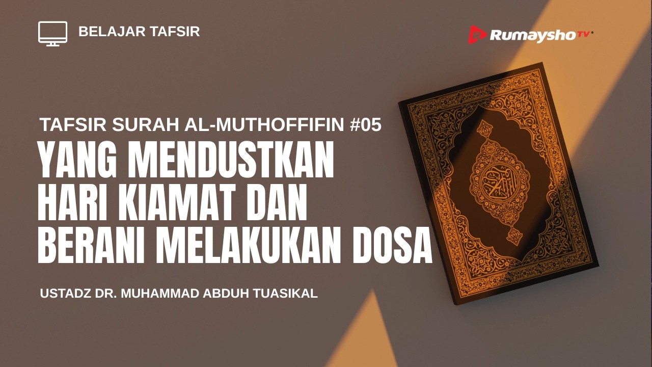 Tafsir Surah Al Muthaffifin #5 : Yang Mendustakan Hari Kiamat dan Berani Melakukan Dosa