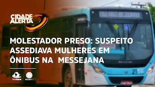 Molestador Preso Suspeito Ediava Mulheres Em Ônibus Na Área De Messejana