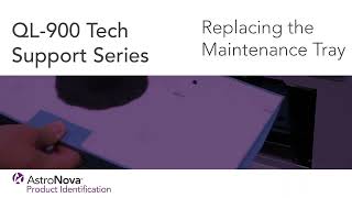 QL-900 Technical Setup: Replacing the Maintenance Tray