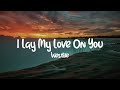 Westlife - I Lay My Love On You || Lyrics