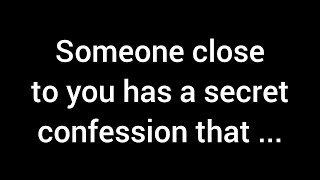 💌 Someone close to you has a hidden confession that will...