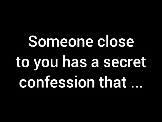 💌 Someone close to you has a hidden confession that will... class=