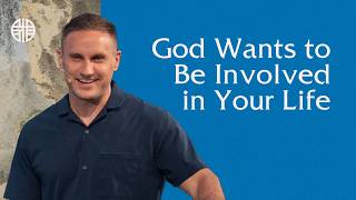 God Wants to Be Involved in Your Life