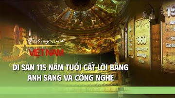 Di sản 115 năm tuổi cất lời bằng ánh sáng và công nghệ | VTV Times