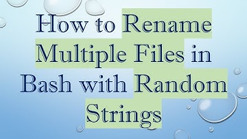 How to Rename Multiple Files in Bash with Random Strings
