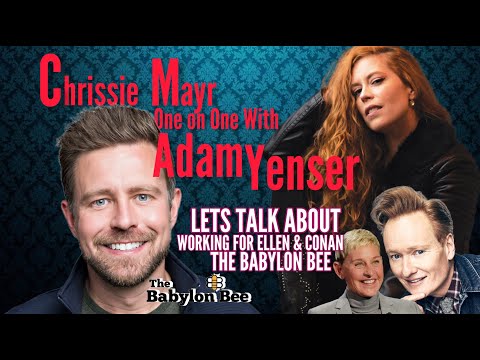 Adam Yenser LIVE on Chrissie Mayr Podcast! Babylon Bee, Fellow Conan Intern, Writer for Ellen