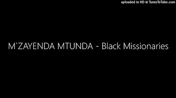 M`ZAYENDA MTUNDA - Black Missionaries
