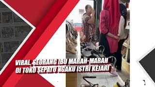 Viral, Seorang Ibu Marah-marah di Toko Sepatu Ngaku Istri Kejari screenshot 3