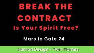 BREAK THE CONTRACT | Is Your Spirit Free? Mars in Gate 24 & The End of Understanding