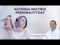 National multiple personality day personality   dr pankaj mittal sdmh