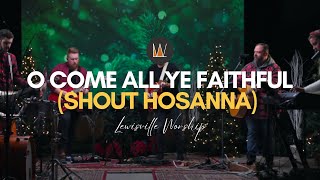 Lewisville Worship - "O Come All Ye Faithful (Shout Hosanna)" (Christmas Worship Mashup)