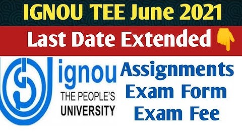 IGNOU June 2021 Term End Examination ||  Assignments, Exam Form - Last Date Extended