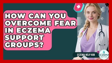 How Can You Overcome Fear In Eczema Support Groups? - Eczema Help Hub